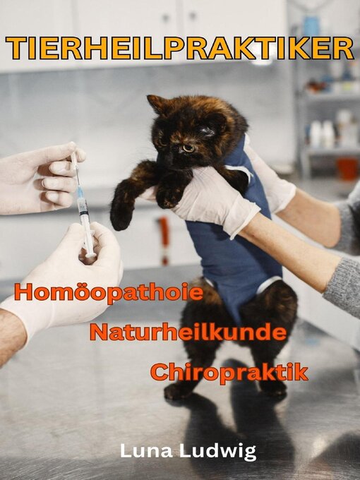 Title details for Tierheilpraktiker, Naturheilkunde, Homöopathie, Chiropraktik by Luna Ludwig - Available